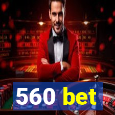 560 bet